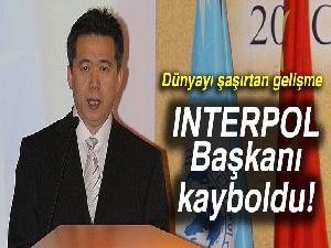 INTERPOL Başkanı kayıp