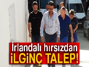 İrlandalı hırsız turistten ilginç talep