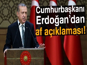 Cumhurbaşkanı Erdoğan'dan af açıklaması!