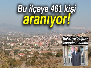 Bu ilçeye 461 kişi aranıyor