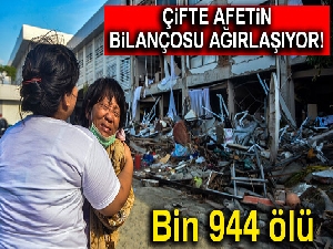 Çifte afetin bilançosu ağırlaşıyor: Bin 944 ölü