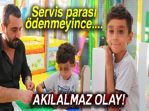 Servis parası ödenmedi diye çocuğun okulda bırakıldığı iddiası