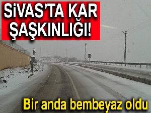 Sivas'ta kar şaşkınlığı