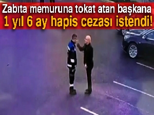 Zabıta memuruna tokat atan başkana 1 yıl 6 ay hapis cezası istendi!
