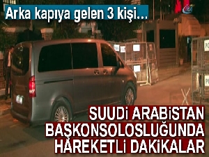Suudi Arabistan Başkonsolosluğunda hareketli dakikalar
