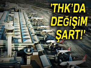 'THK'da değişim şart!'