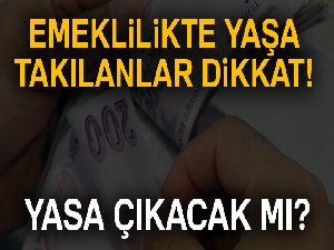 Emeklilikte yaşa takılanlar için yasa çıkacak mı?