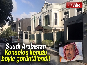 Suudi Arabistan Konsolos konutu böyle görüntülendi