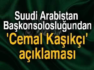 Suudi Arabistan Başkonsolosluğundan 'Cemal Kaşıkçı' açıklaması