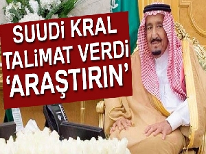 Suudi Kral'dan 'Kaşıkçı'nın akıbetini araştırın' talimatı