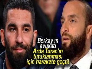 Berkay'ın avukatı, Arda Turan hakkında 'tutuklama kararı' çıkarılması icin savcılığa dilekçe verdi!