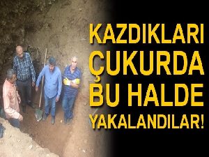 Kazdıkları çukurda yakalandılar