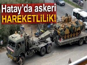 Hatay'da askeri hareketlilik