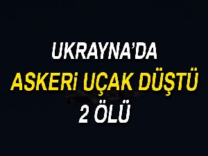 Ukrayna'da askeri uçak düştü: 2 ölü