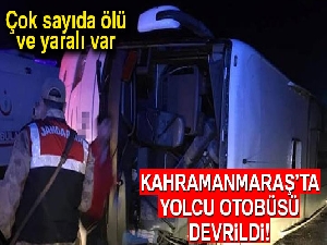 Kahramanmaraş'ta yolcu otobüsü devrildi: 7 ölü, 24 yaralı