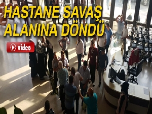 Hastaneyi savaş alanına çevirdiler...