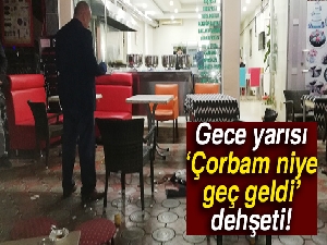 Çorbası geç gelen alkollü şahıs dehşet saçtı