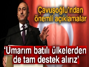 Çavuşoğlu: 'Umarım batılı ülkelerden de tam destek alırız'