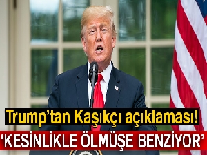 Trump'tan Kaşıkçı'nın öldürüldüğü iddiası yorumu: 'Kesinlikle öyle görünüyor'