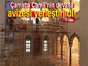 Çamlıca Camii'nin devasa avizesi yerleştirildi