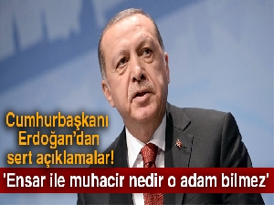 Cumhurbaşkanı Erdoğan: 'Ensar ile muhacir nedir o adam bilmez'