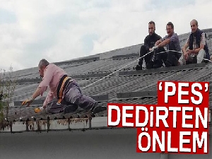 Çatı ustasının aldığı önlem 'Pes' dedirtti