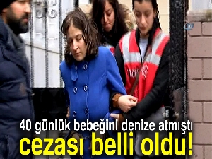 40 günlük bebeğini denize atan anneye müebbet hapis