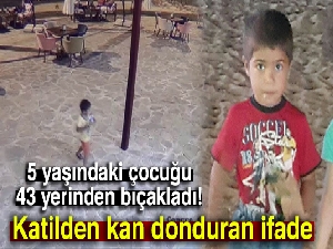 Çocuk katilinden kan donduran ifade