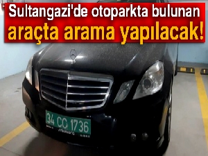 Sultangazi'de otoparkta bulunan araçta arama yapılacak