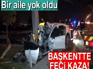 Başkentte bir aile kazada yok oldu