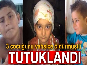 3 çocuğunu vahşice öldüren anne tutuklandı