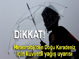 Meteoroloji'den Doğu Karadeniz için kuvvetli yağış uyarısı