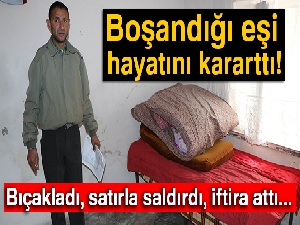 Boşandığı eşi hayatını kararttı