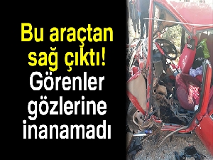 Bu araçtan sağ çıktı, görenler gözlerine inanamadı