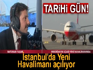 Tarihi gün! İstanbul'da yeni havalimanı açılıyor