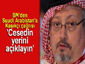 BM'den Suudi Arabistan'a Kaşıkçı çağrısı: 'Cesedin yerini açıklayın'