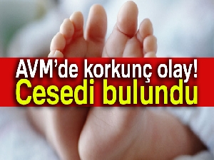 AVM'de bebek cesedi bulundu
