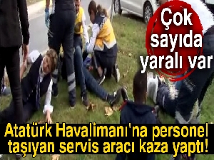 Atatürk Havalimanı'na personel taşıyan servis aracı kaza yaptı!