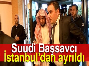 Suudi savcı İstanbul'dan ayrıldı