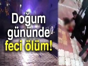 Doğum gününde 3. kattan düşerek hayatını kaybetti