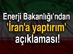 Enerji Bakanlığı'ndan 'İran'a yaptırım' açıklaması