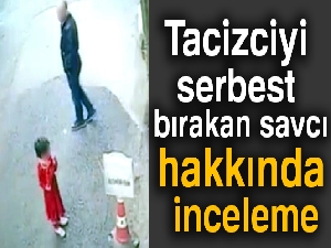Trabzon'daki tacizciyi serbest bırakan savcı hakkında inceleme