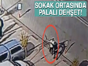 Sokak ortasında palalı dehşet