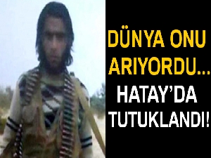 Dünyanın aradığı terörist Hatay'da çıkarıldığı nöbetçi mahkemece tutuklandı