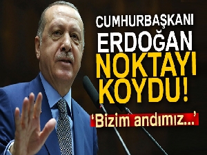 Cumhurbaşkanı Erdoğan noktayı koydu! 'Bizim andımız...'