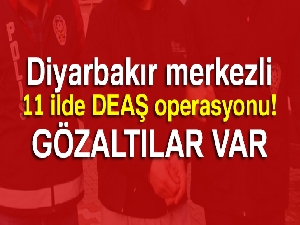 Diyarbakır merkezli 11 ilde DEAŞ operasyonu