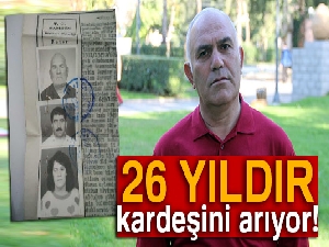 26 yıldır kardeşini arıyor