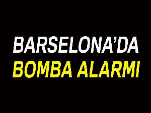 Barselona'da bomba alarmı