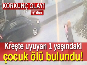 Kreşte uyuyan 1 yaşındaki çocuk ölü bulundu