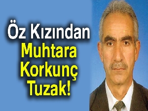 Öz Kızından, Muhtara Korkunç Tuzak!
